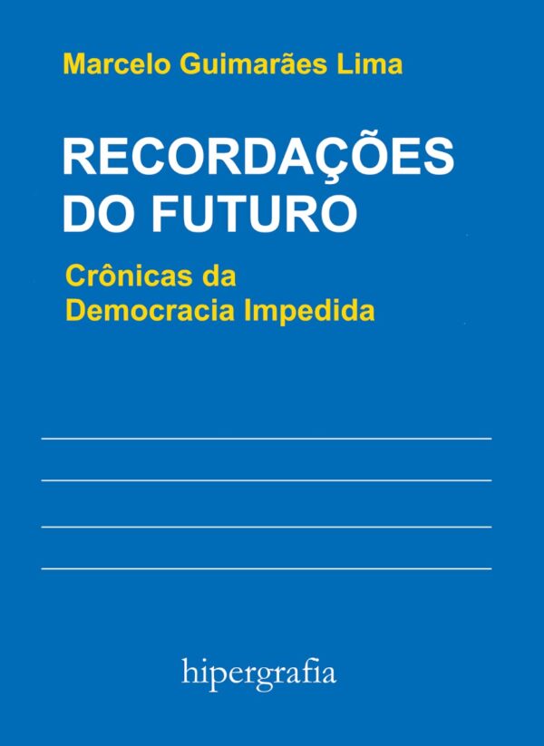 Recordações do Futuro: Crônicas da Democracia Impedida